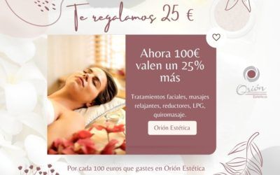 ¡Ahora 100 euros en Orión Estética valen más!